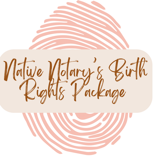 Native Notary's Birth Rights Package